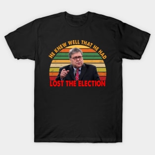 Attorney General Bill Barr He knew well that he had lost the election Trump T-Shirt